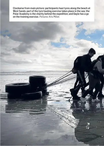  ?? Pictures: Kris Miller. ?? Clockwise from main picture: participan­ts haul tyres along the beach at West Sands; part of the tyre hauling exercise takes place in the sea; the Polar Academy is the charity behind the expedition; and Gayle has a go on the training exercise.