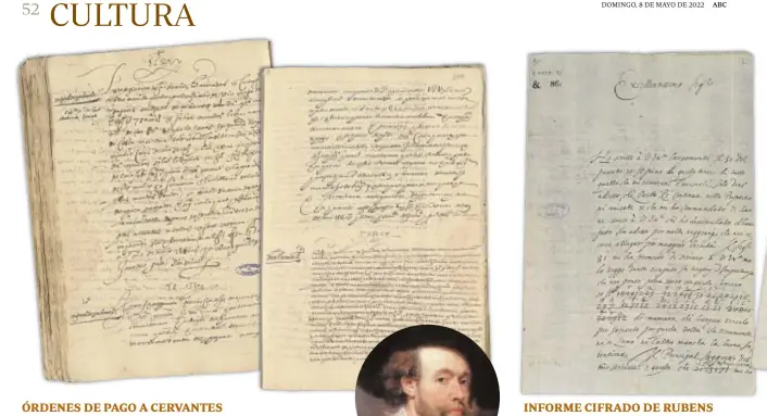  ?? ?? ÓRDENES DE PAGO A CERVANTES
Reales cédulas de Felipe II que ordenaban a Lope Giner, pagador de las armadas de Cartagena, y al tesorero general Juan Fernández de Espinosa que dieran 50 ducados cada uno al literato porque «va a ciertas cosas de nuestro servicio».
INFORME CIFRADO DE RUBENS Carta del pintor Pedro Pablo Rubens al conde-duque de Olivares, valido de Felipe IV, escrita en italiano y parcialmen­te cifrada, enviada el 6 de julio de 1629.