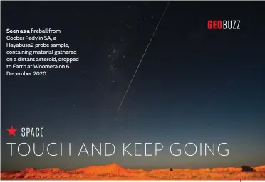  ??  ?? Seen as a fireball from
Coober Pedy in SA, a Hayabusa2 probe sample, containing material gathered on a distant asteroid, dropped to Earth at Woomera on 6 December 2020.