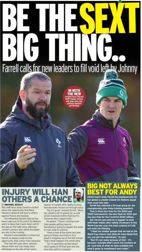  ?? ?? IN WITH THE NEW
Ireland boss Farrell (left) hopes others will step into role Johnny Sexton
performed
