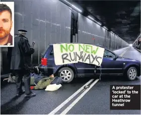  ??  ?? A protester ‘locked’ to the car at the Heathrow tunnel