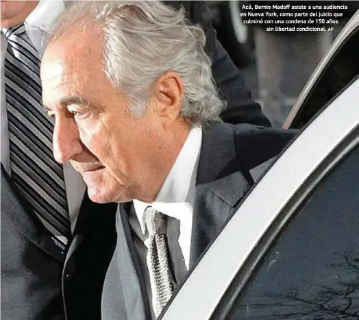  ?? AP ?? Acá, Bernie Madoff asiste a una audiencia en Nueva York, como parte del juicio que culminó con una condena de 150 años sin libertad condiciona­l.