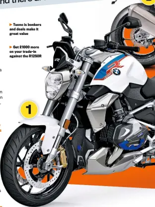  ??  ?? Tuono is bonkers and deals make it great value
Get £1000 more on your trade-in against the R1250R
