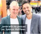  ??  ?? Jamie with his podcast pal, Spencer Matthews