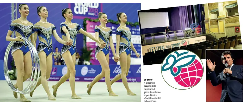  ??  ?? Lo show A sinistra le azzurre della nazionale di ginnastica ritmica, sopra il teatro «Sociale» a destra Urbano Cairo