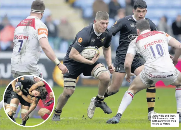  ??  ?? Jack Willis and, inset, Will Rowlands, have both committed their future to Wasps