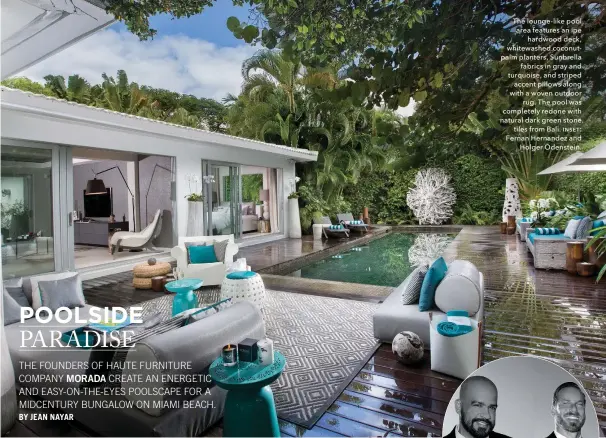  ??  ?? The lounge-like pool area features an ipe hardwood deck, whitewashe­d coconutpal­m planters, Sunbrella fabrics in gray and turquoise, and striped accent pillows along with a woven outdoor rug. The pool was completely redone with natural dark green stone...