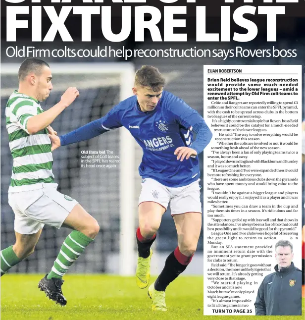  ??  ?? Old Firm bid The subject of Colt teams in the SPFL has reared its head once again