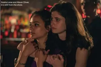  ?? ?? Sasha Lane and Alison Oliver, in a still from the show.