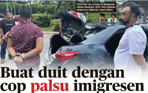 Buat duit dengan cop palsu imigresen - PressReader