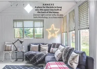  ??  ?? ANNEXE A place for the kids to hang out, this space was built at the back of the house. Zennor right corner sofa, £2,359, Sofa workshop, is a close match