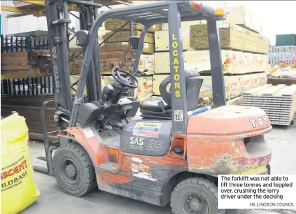  ??  ?? The forklift was not able to lift three tonnes and toppled over, crushing the lorry driver under the decking