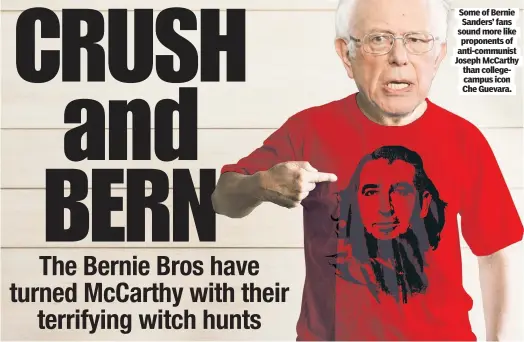  ??  ?? Some of Bernie Sanders’ fans sound more like proponents of anti-communist Joseph McCarthy than collegecam­pus icon Che Guevara.