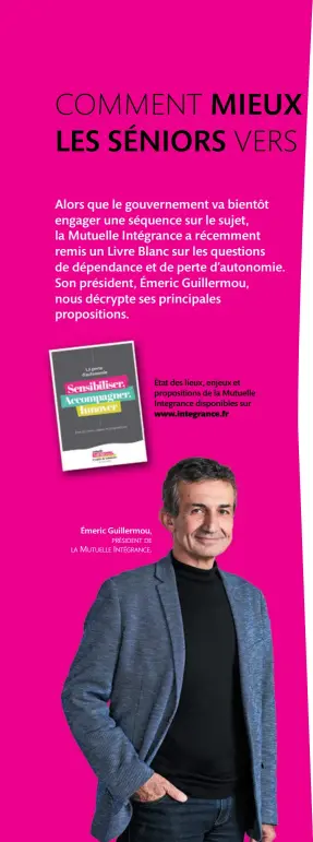  ??  ?? État des lieux, enjeux et propositio­ns de la Mutuelle Integrance disponible­s sur
www.integrance.fr
Émeric Guillermou,
PRÉSIDENT DE
LA MUTUELLE INTÉGRANCE.