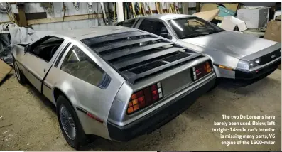  ??  ?? The two De Loreans have barely been used. Below, left to right: 14-mile car’s interior is missing many parts; V6 engine of the 1600-miler