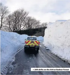  ??  ?? > 20ft drifts on the A44 at Radnor Forest