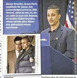  ??  ?? Akeem Browder, Green Party candidate for mayor, has acknowledg­ed arrest in 1998 (below), when he was 15, for sex with 12-year-old. Bottom, his brother Kalief Browder, whose suicide after Rikers stay galvanized reform movement.