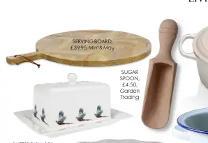  ??  ?? SERVING BOARD, £39.95, Mint & May
SUGAR SPOON, £4.50, Garden Trading