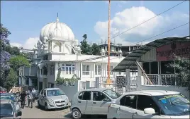  ?? HT PHOTO ?? The Shri Guru Singh Sabha Gurdwara in Shillong is the largest in town.