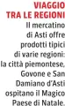  ?? ?? VIAGGIO TRA LE REGIONI Il mercatino di Asti offre prodotti tipici di varie regioni: la città piemontese, Govone e San Damiano d’Asti ospitano il Magico Paese di Natale.