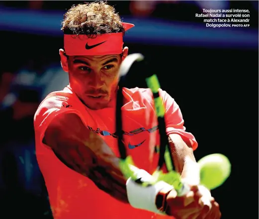  ??  ?? Toujours aussi intense, Rafael Nadal a survolé son match face à Alexandr Dolgopolov.