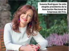  ??  ?? Susana Rodríguez ha sido elegida presidenta de la Asociación Nacional de Empresas del Frio.