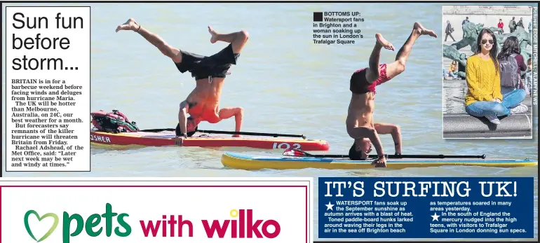  ??  ?? BOTTOMS UP: Watersport fans in Brighton and a woman soaking up the sun in London’s Trafalgar Square WATERSPORT fans soak up the September sunshine as autumn arrives with a blast of heat.
Toned paddle-board hunks larked around waving their legs in the...