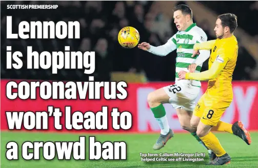  ??  ?? Top form: Callum McGregor (left) helped Celtic see off Livingston