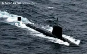  ??  ?? Le Kalvari à la mer. (© Indian Navy)