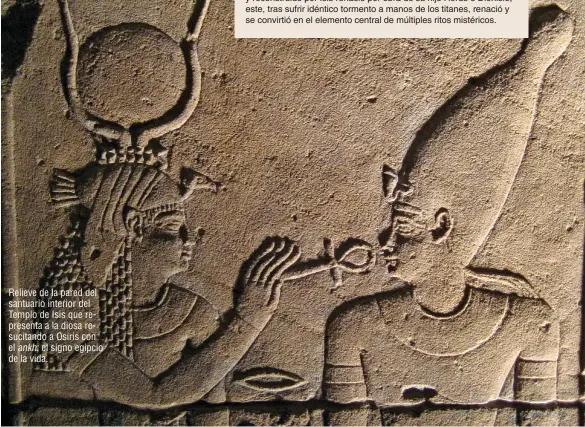  ??  ?? Relieve de la pared del santuario interior del Templo de Isis que representa a la diosa resucitand­o a Osiris con el ankh, el signo egipcio de la vida.
