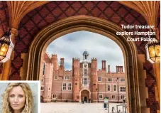  ??  ?? Tudor treasure: explore Hampton Court Palace