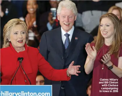  ??  ?? Claims: Hillary and Bill Clinton with Chelsea campaignin­g in Iowa in 2016