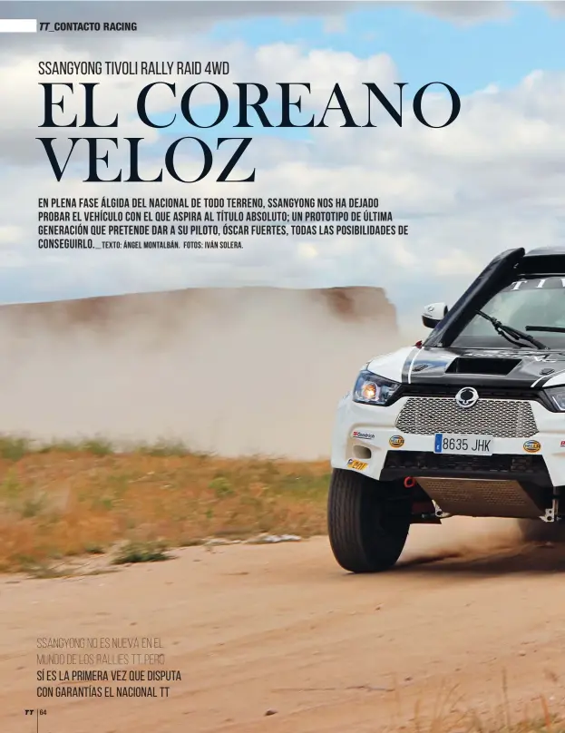  ??  ?? SSANGYONG NO ES NUEVA EN EL MUNDO DE LOS RALLIES TT. PERO SÍ ES LA PRIMERA VEZ QUE DISPUTA CON GARANTÍAS EL NACIONAL TT