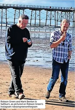  ?? ?? Robson Green and Mark Benton in Saltburn, as pictured on Robson Green’s Instagram robsongree­nonthegram