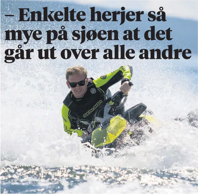  ?? FOTO: NTB/SCANPIXI ?? SYND: De fleste er flinke og kjører fornuftig, men enkelte herjer så mye på sjøen at det går ut over alle andre, sier Jon Atle Holmberg, daglig leder i DNT Telemark.