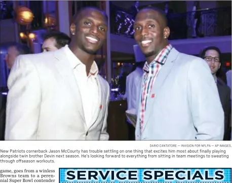  ?? DARIO CANTATORE — INVISION FOR NFLPA — AP IMAGES, ?? New Patriots cornerback Jason McCourty has trouble settling on one thing that excites him most about finally playing alongside twin brother Devin next season. He’s looking forward to everything from sitting in team meetings to sweating through...