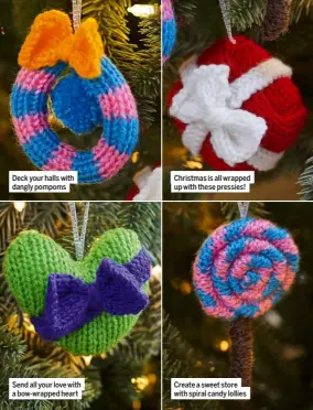  ?? ?? Deck your halls with dangly pompoms
Send all your love with a bow-wrapped heart
Christmas is all wrapped up with these pressies!
Create a sweet store with spiral candy lollies