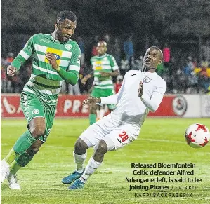  ?? / FRIKKIE KAPP/ BACKPAGEPI­X ?? Released Bloemfonte­in Celtic defender Alfred Ndengane, left, is said to be joining Pirates.
