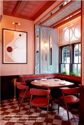 ?? ?? Above and left BiBi’s Rajasthani­inspired furnishing­s, abstract artwork and inventive dishes will draw in diners