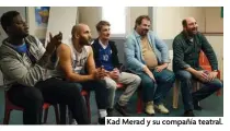  ?? ?? Kad Merad y su compañía teatral.