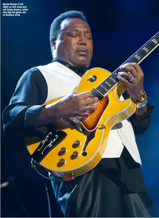 ?? ?? George Benson in full flight: as with many jazz and fusion players, notice how high the guitar sits on George’s strap