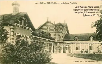  ??  ?? Le Dr Auguste Marie a créé la première colonie familiale française, à Dun-sur-Auron (photo de 1912).