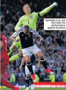  ??  ?? Spotlight is on Joe Hart after his performanc­e against Scotland