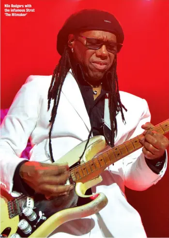  ??  ?? Nile Rodgers with the infamous Strat ‘The Hitmaker’