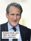  ??  ?? Damian Hinds, and right, our report from yesterday