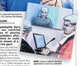  ??  ?? SICK Cancer sufferer Bennell appeared in court by videolink