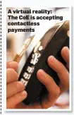  ??  ?? A virtual reality: The CoE is accepting contactles­s payments