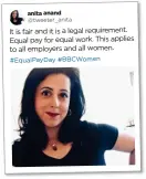  ??  ?? It is fair and it is a legal requiremen­t. Equal pay for equal work. This applies to all employers and all women. anita anand @tweeter_anita #EqualPayDa­y #BBCWomen