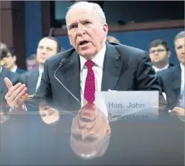  ?? Shawn Thew European Pressphoto Agency ?? FORMER CIA Director John Brennan, shown testifying in May, says President Trump’s dealings with Russia are colored by “naivete, ignorance or fear.”