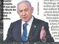  ?? ?? Benjamin Netanjahu will nun auch die Macht der Hamas in Rafah brechen.